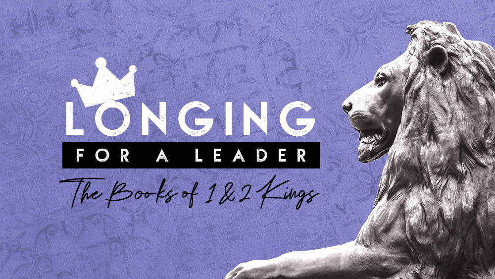 1 & 2 Kings: Longing for a leader