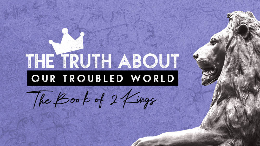 2 Kings: The truth about our troubled world