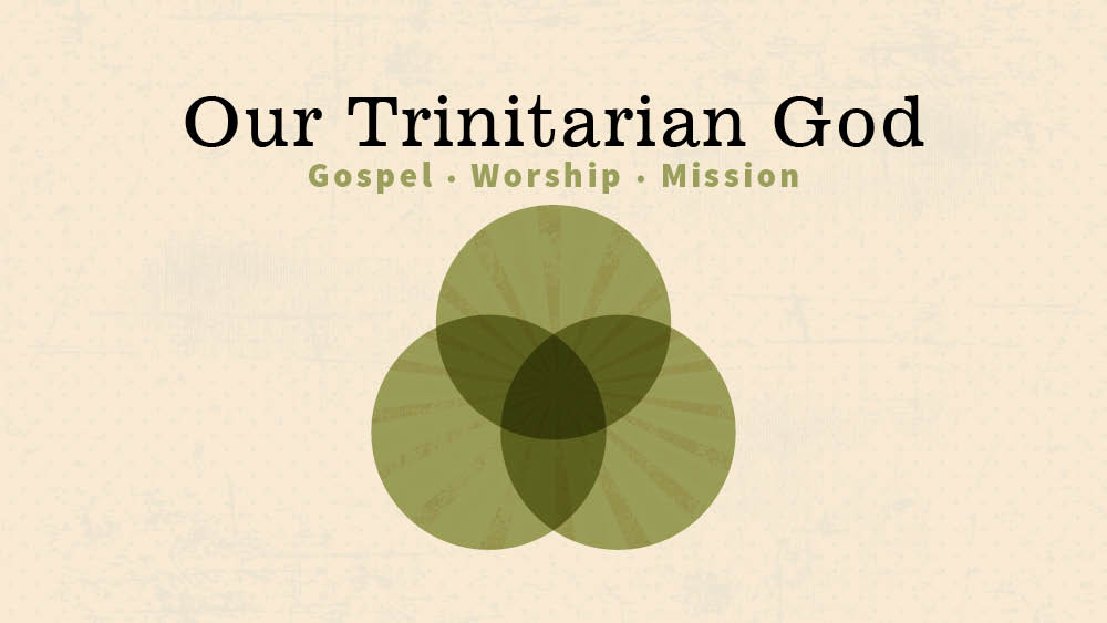Our Trinitarian God: Gospel, Worship & Mission 中文翻译