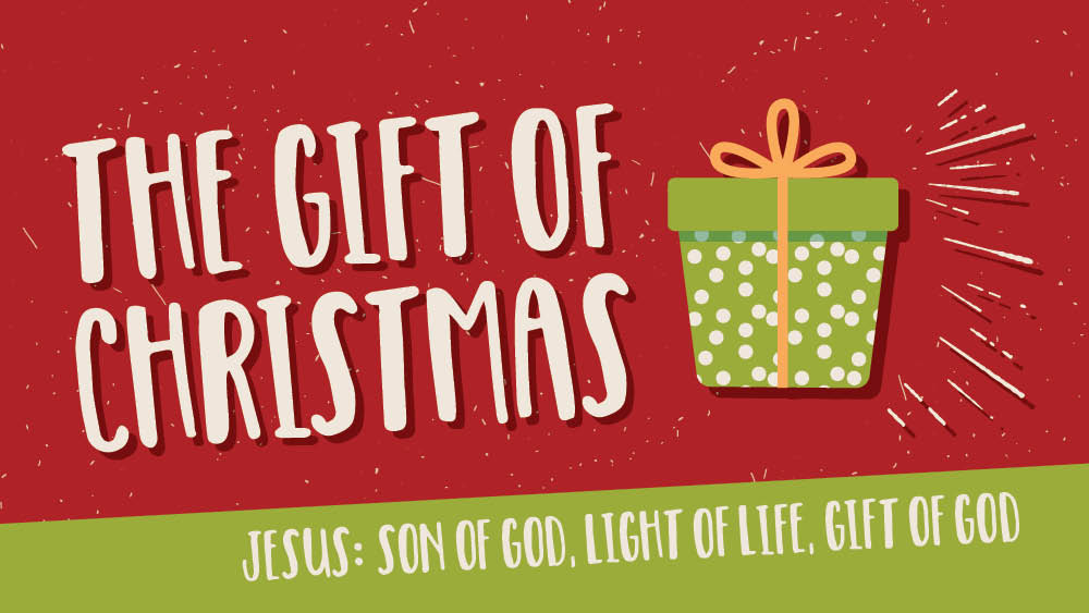 The Gift of Christmas: Jesus: Son of God, Light of Life, Gift of God